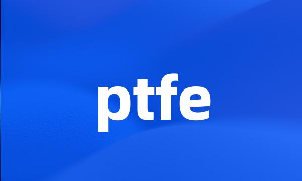 ptfe