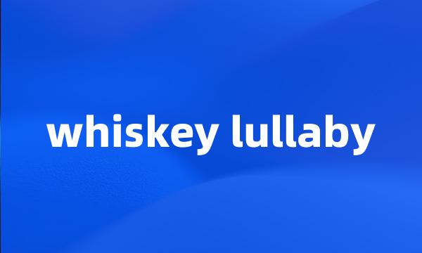 whiskey lullaby