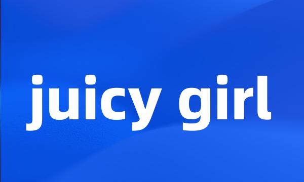 juicy girl