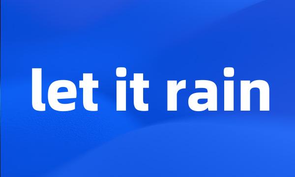 let it rain