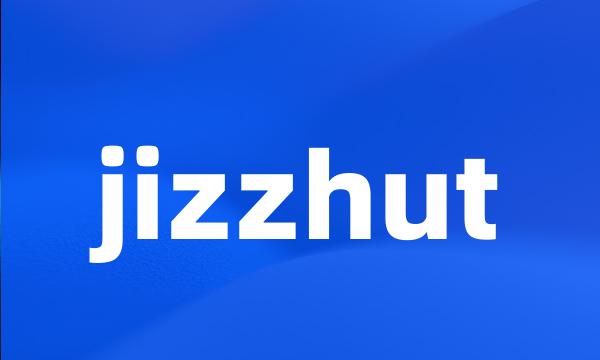 jizzhut