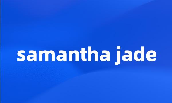 samantha jade