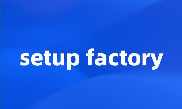 setup factory