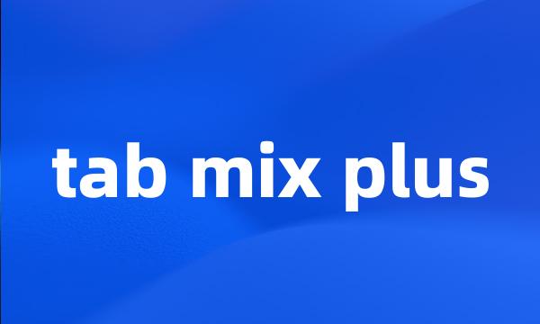 tab mix plus