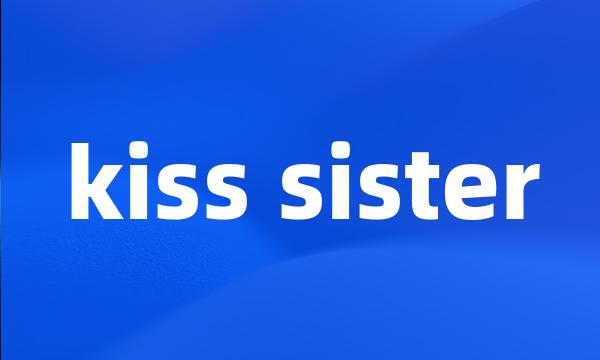 kiss sister