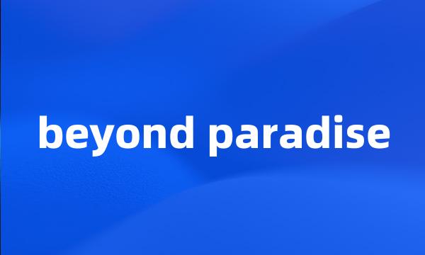 beyond paradise