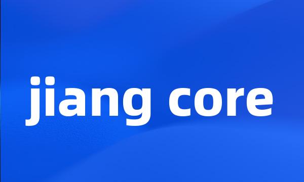 jiang core