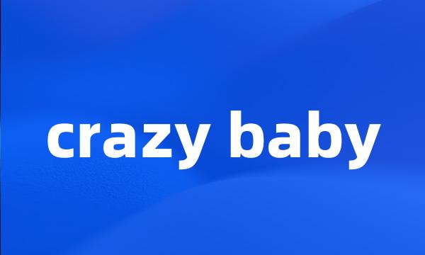 crazy baby