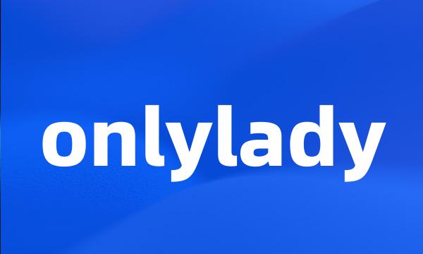 onlylady