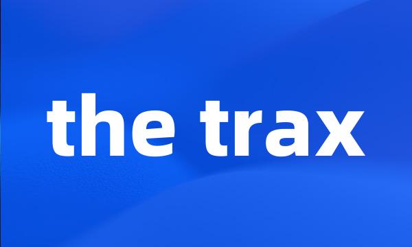 the trax