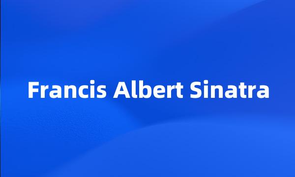 Francis Albert Sinatra