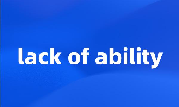 lack of ability