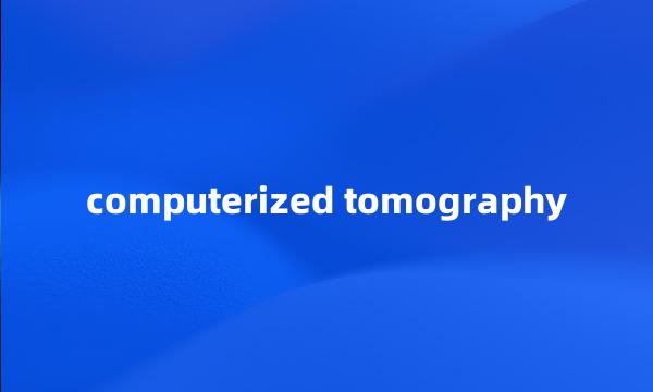 computerized tomography