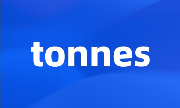 tonnes