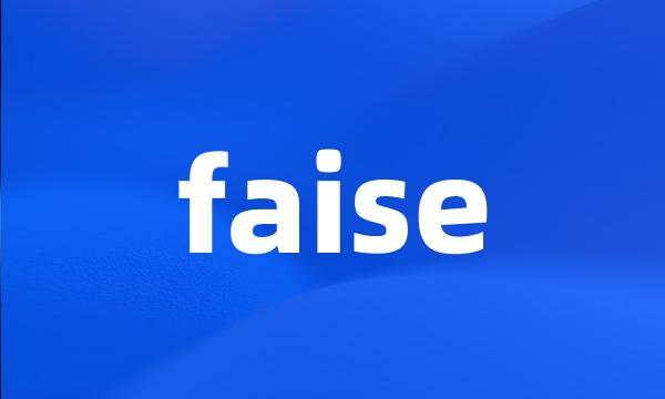 faise