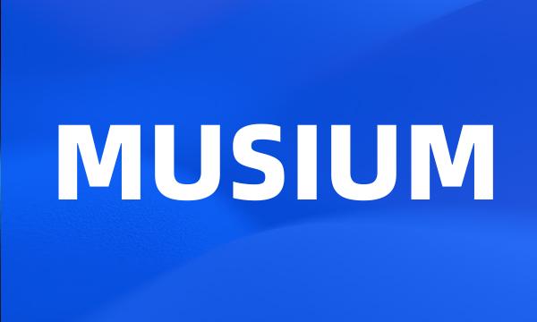 MUSIUM