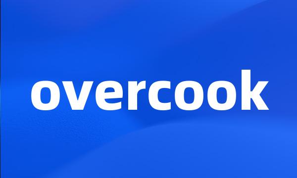 overcook