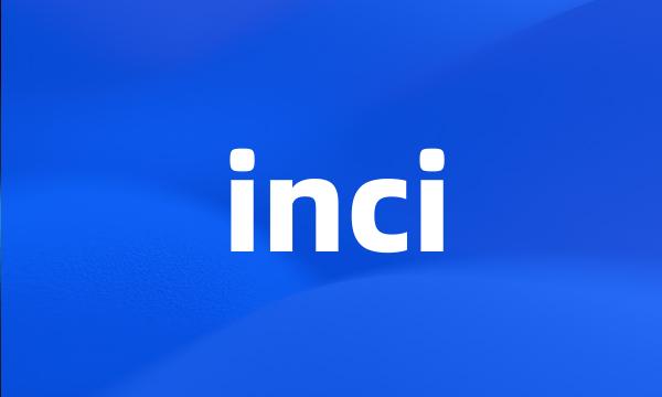 inci