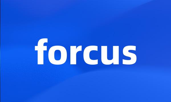 forcus