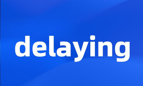 delaying