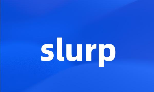 slurp