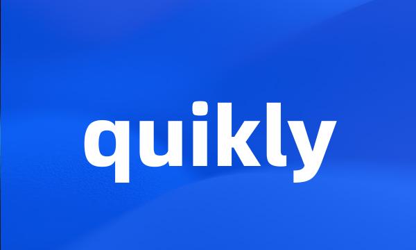 quikly