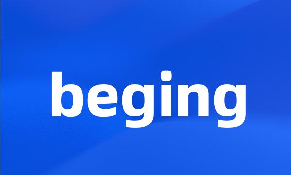 beging