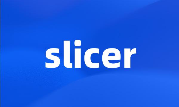 slicer