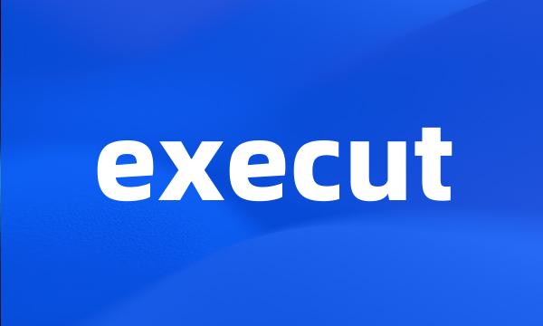 execut