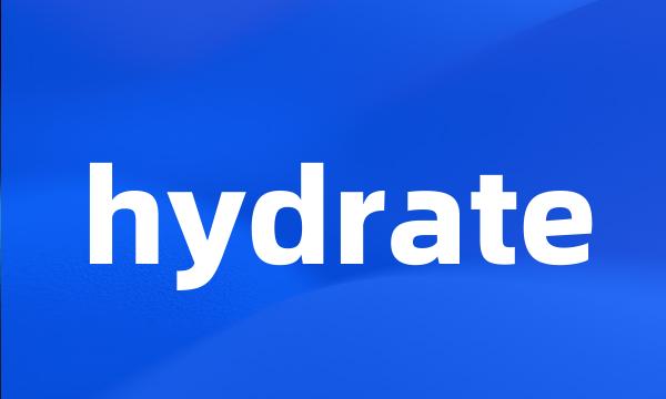 hydrate