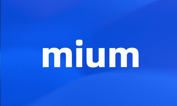 mium