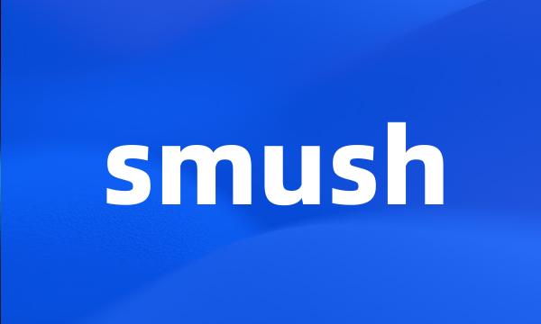 smush