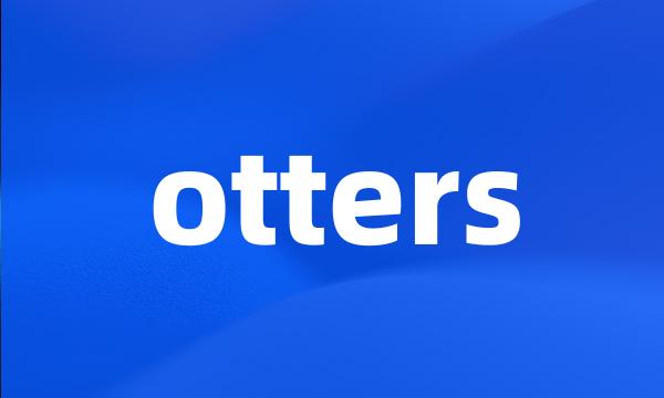 otters