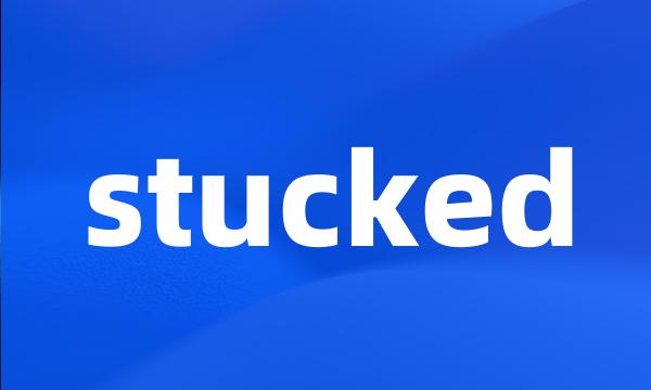 stucked