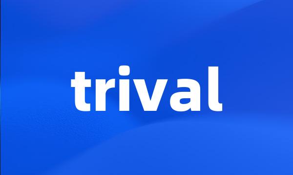 trival