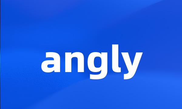 angly