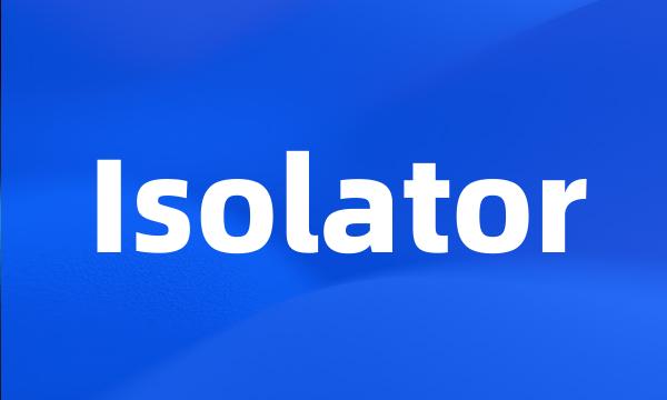 Isolator