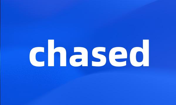 chased