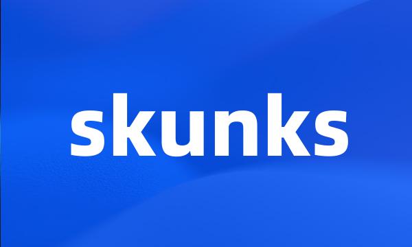 skunks