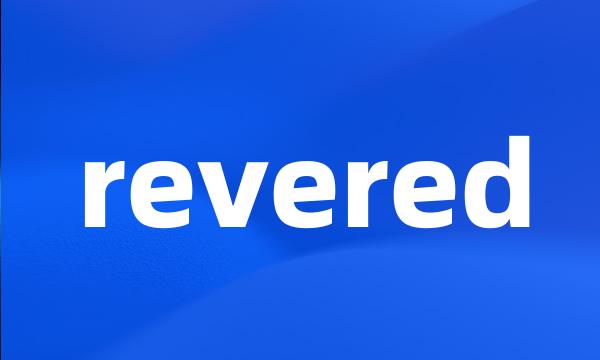 revered