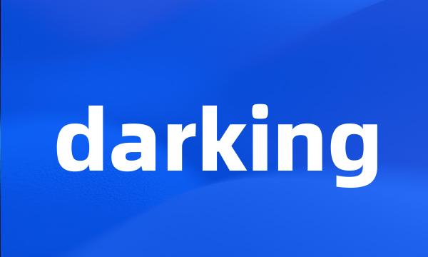 darking