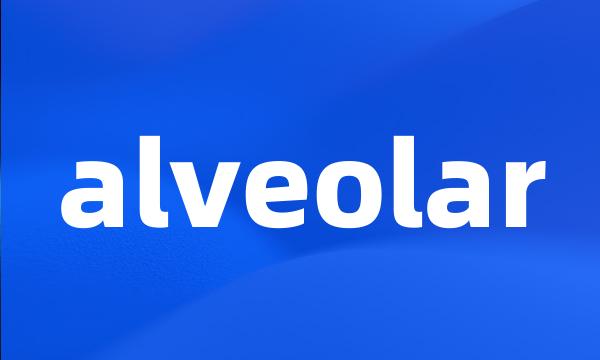 alveolar