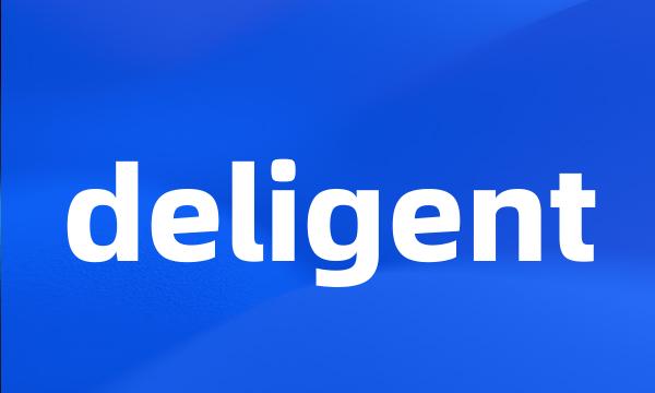 deligent