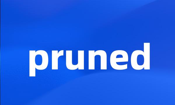 pruned