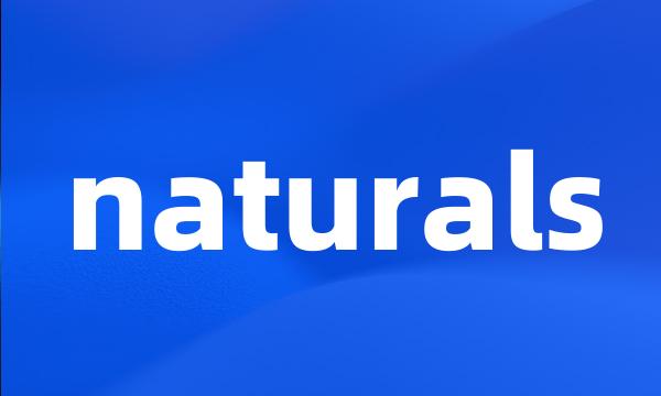 naturals