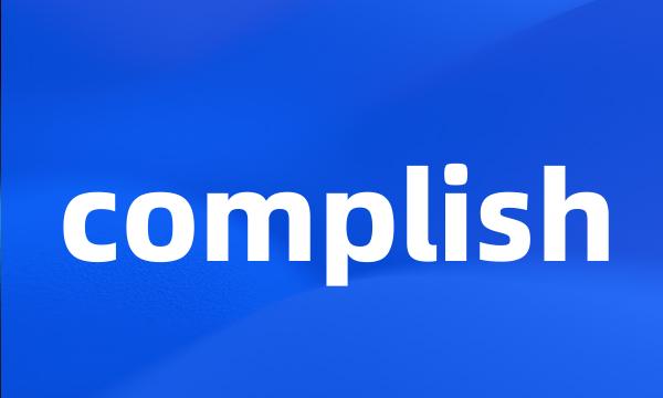 complish