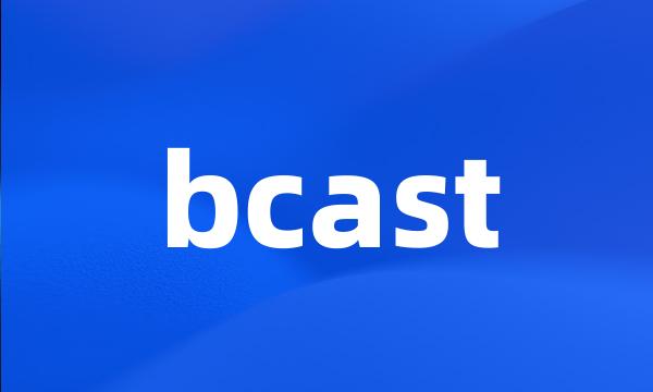 bcast