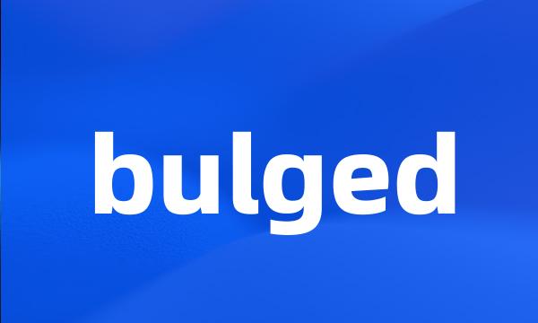 bulged