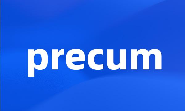 precum