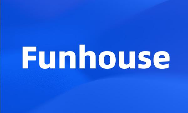 Funhouse